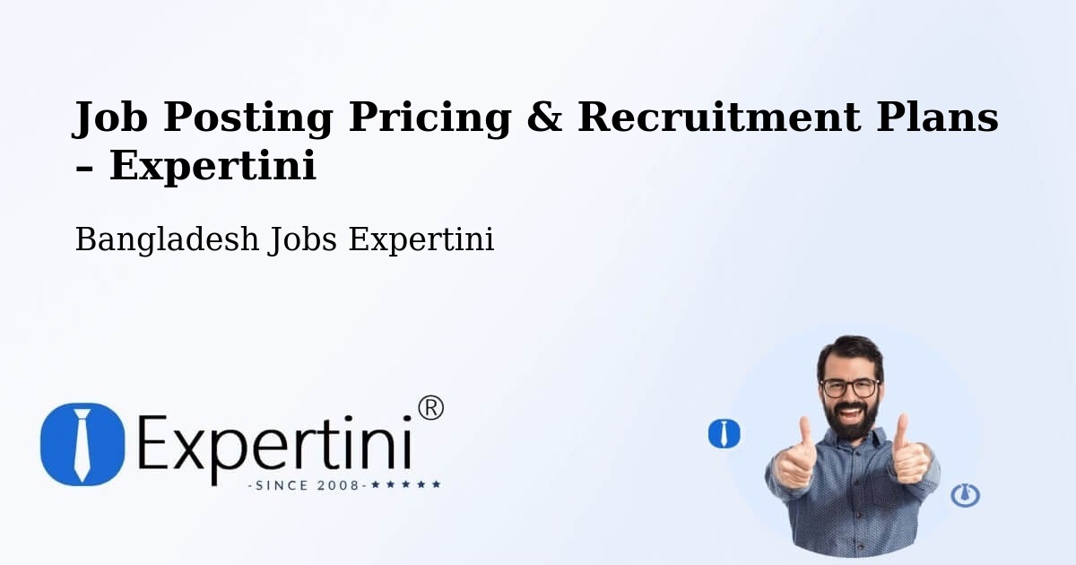 Job Posting Pricing & Recruitment Plans – Uttar Char Fasson - Uttar Char Fasson, Bangladesh Jobs Expertini